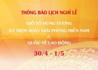TH&Ocirc;NG B&Aacute;O LỊCH NGHỈ LỄ GIỖ TỔ H&Ugrave;NG VƯƠNG, GIẢI PH&Oacute;NG MIỀN NAM 30/04, QUỐC TẾ LAO ĐỘNG 01/05