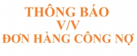 TH&Ocirc;NG B&Aacute;O ĐƠN H&Agrave;NG C&Ocirc;NG NỢ
